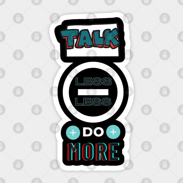 Talk less do more Sticker by bluepearl